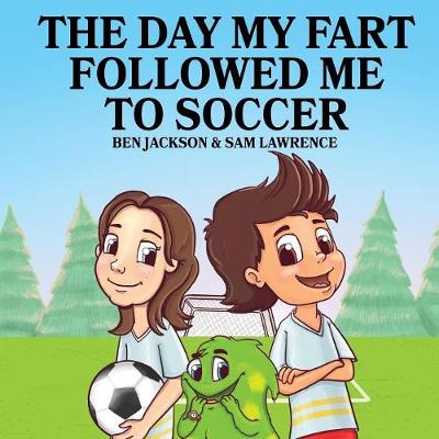Book cover for The Day My Fart Followed Me To Soccer