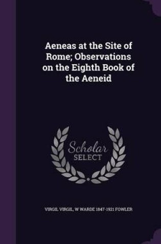 Cover of Aeneas at the Site of Rome; Observations on the Eighth Book of the Aeneid