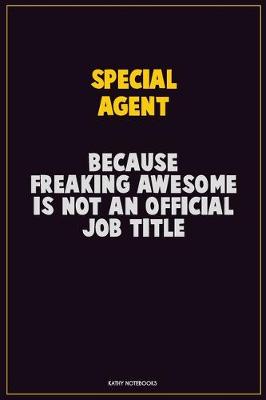 Book cover for Special Agent, Because Freaking Awesome Is Not An Official Job Title