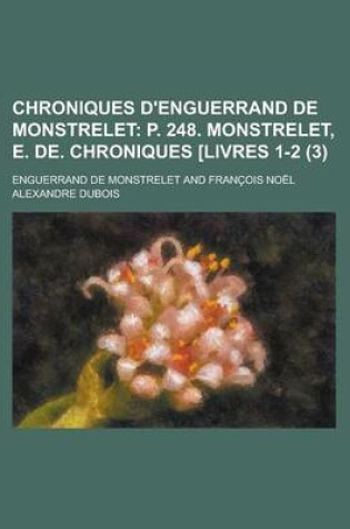 Cover of Chroniques D'Enguerrand de Monstrelet (3); P. 248. Monstrelet, E. de. Chroniques [Livres 1-2