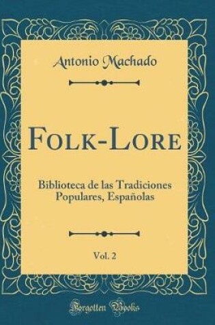 Cover of Folk-Lore, Vol. 2: Biblioteca de las Tradiciones Populares, Españolas (Classic Reprint)