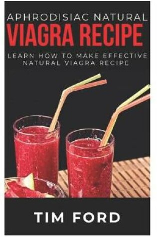 Cover of Aphrodisiac Natural Viagra Recipe