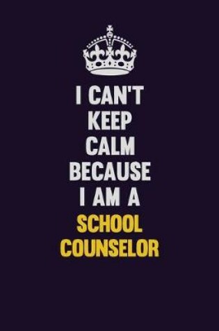 Cover of I Can't Keep Calm Because I Am A School Counselor