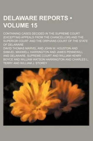 Cover of Delaware Reports (Volume 15); Containing Cases Decided in the Supreme Court (Excepting Appeals from the Chancellor) and the Superior Court and the Orphans Court of the State of Delaware