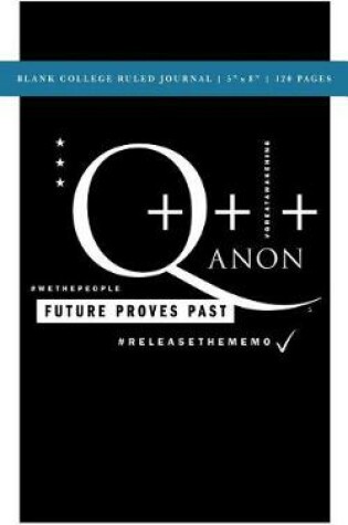 Cover of Q Anon +++ Future Proves Past Blank College Ruled Journal 5x8