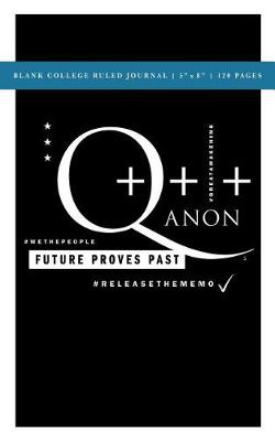 Book cover for Q Anon +++ Future Proves Past Blank College Ruled Journal 5x8