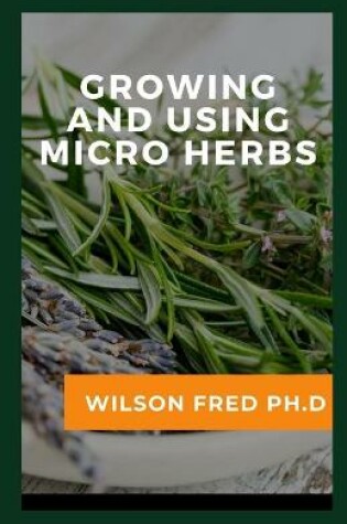 Cover of Growing And Using Micro Herbs