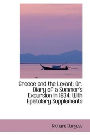 Cover of Greece and the Levant; Or, Diary of a Summer's Excursion in 1834