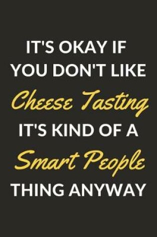 Cover of It's Okay If You Don't Like Cheese Tasting It's Kind Of A Smart People Thing Anyway