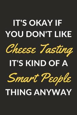 Book cover for It's Okay If You Don't Like Cheese Tasting It's Kind Of A Smart People Thing Anyway