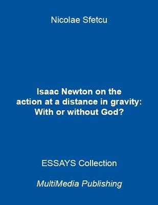 Book cover for Isaac Newton On the Action At a Distance In Gravity: With or Without God?