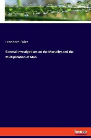 Cover of General Investigations on the Mortality and the Multiplication of Man