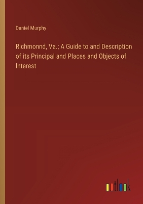 Book cover for Richmonnd, Va.; A Guide to and Description of its Principal and Places and Objects of Interest