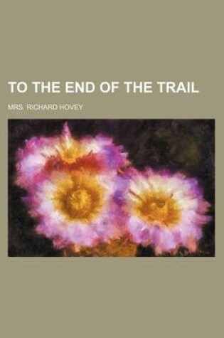 Cover of To the End of the Trail