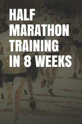 Cover of Half Marathon Training in 8 Weeks