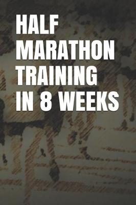 Book cover for Half Marathon Training in 8 Weeks