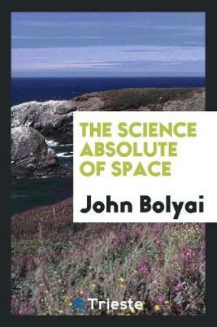 Cover of The Science Absolute of Space