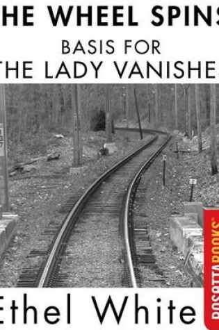 Cover of The Wheel Spins (Basis for the Lady Vanishes)