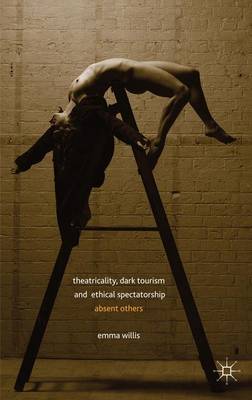 Book cover for Theatricality, Dark Tourism and Ethical Spectatorship