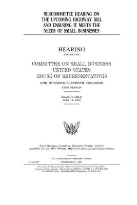 Book cover for Subcommittee hearing on the upcoming highway bill and ensuring it meets the needs of small businesses