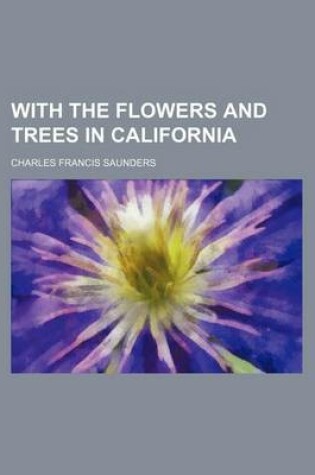 Cover of With the Flowers and Trees in California