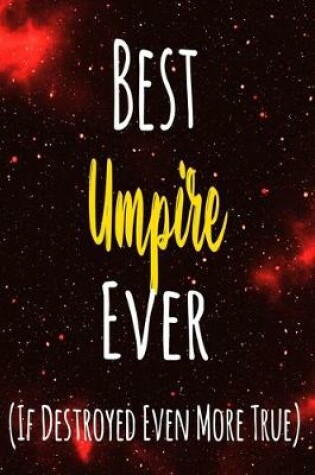 Cover of Best Umpire Ever (If Destroyed Even More True)