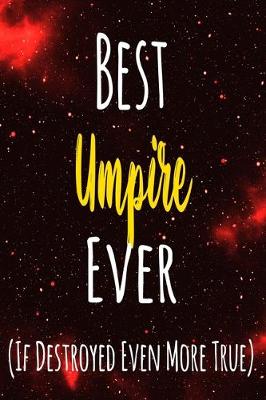 Book cover for Best Umpire Ever (If Destroyed Even More True)