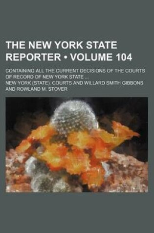 Cover of The New York State Reporter (Volume 104); Containing All the Current Decisions of the Courts of Record of New York State