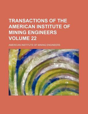 Book cover for Transactions of the American Institute of Mining Engineers Volume 22