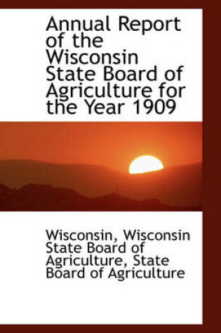 Cover of Annual Report of the Wisconsin State Board of Agriculture for the Year 1909