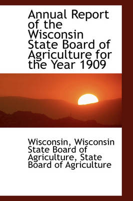 Book cover for Annual Report of the Wisconsin State Board of Agriculture for the Year 1909