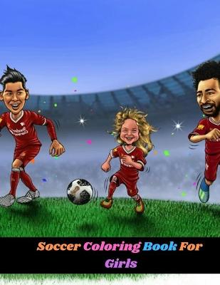 Book cover for Soccer Coloring Book For Girls