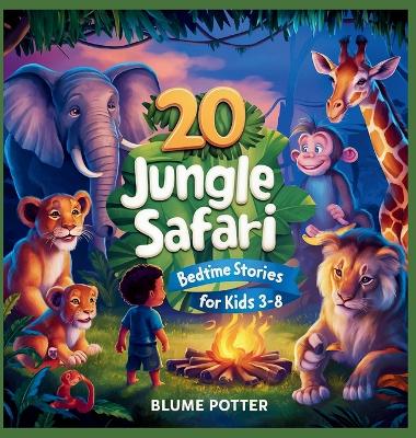 Cover of 20 Jungle Safari Bedtime Stories For Kids Age 3 - 8