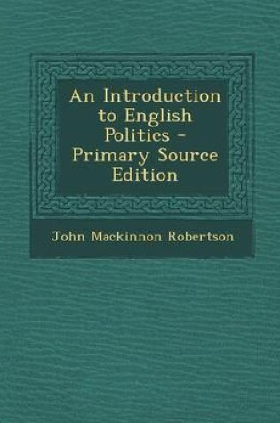 Cover of An Introduction to English Politics - Primary Source Edition