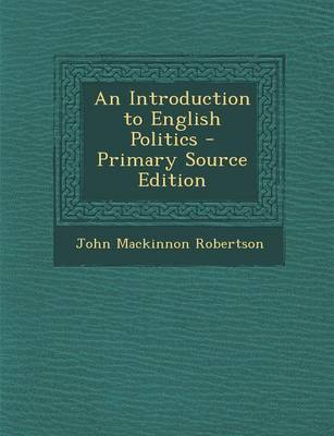 Book cover for An Introduction to English Politics - Primary Source Edition