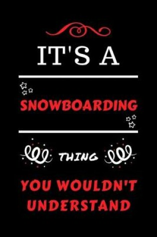 Cover of It's A Snowboarding Thing You Wouldn't Understand