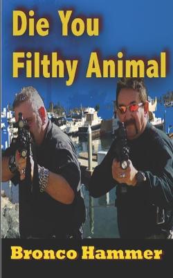 Book cover for Die You Filthy Animal