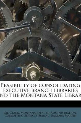 Cover of Feasibility of Consolidating Executive Branch Libraries and the Montana State Library