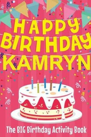 Cover of Happy Birthday Kamryn - The Big Birthday Activity Book