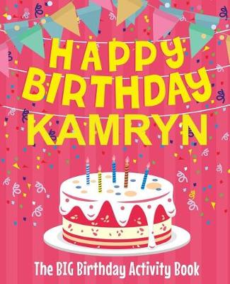 Book cover for Happy Birthday Kamryn - The Big Birthday Activity Book