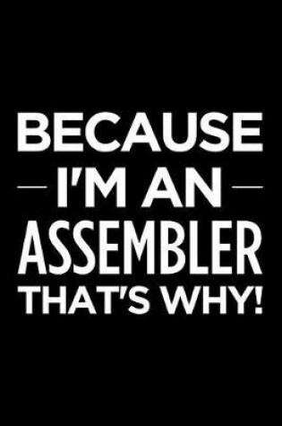 Cover of Because I'm an Assembler That's Why