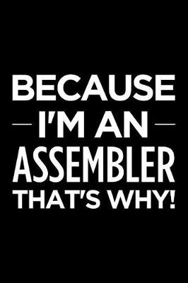 Book cover for Because I'm an Assembler That's Why