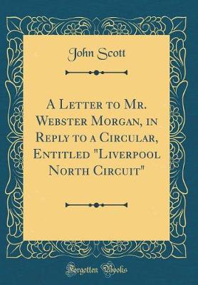 Book cover for A Letter to Mr. Webster Morgan, in Reply to a Circular, Entitled "Liverpool North Circuit" (Classic Reprint)