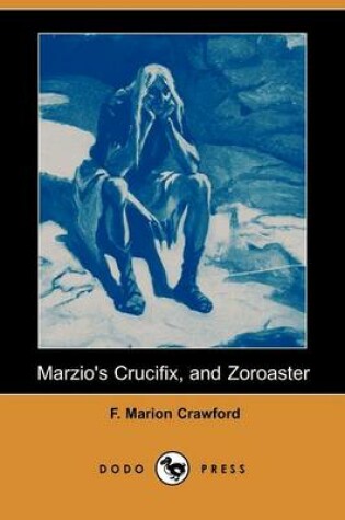 Cover of Marzio's Crucifix, and Zoroaster (Dodo Press)