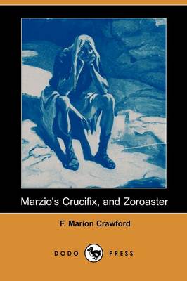 Book cover for Marzio's Crucifix, and Zoroaster (Dodo Press)