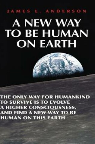 Cover of A New Way to Be Human On Earth