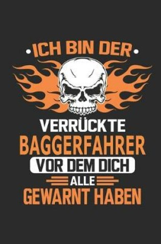 Cover of Ich bin der verruckte Baggerfahrer vor dem dich alle gewarnt haben