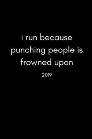 Cover of I Run Because Punching People Is Frowned Upon 2019