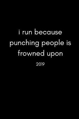 Cover of I Run Because Punching People Is Frowned Upon 2019