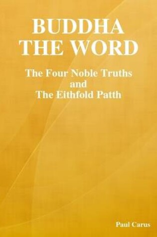 Cover of Buddha, the Word: The Four Noble Truths and the Eithfold Patth